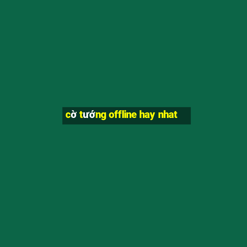 cờ tướng offline hay nhat