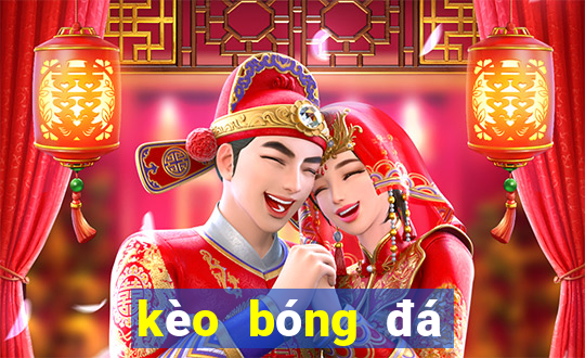 kèo bóng đá giải ngoại hạng anh