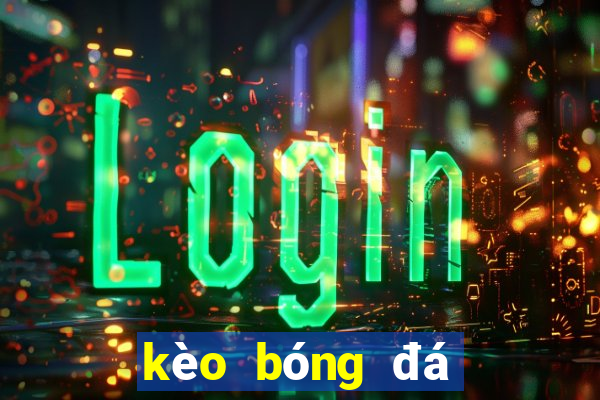 kèo bóng đá giải ngoại hạng anh