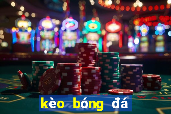 kèo bóng đá giải ngoại hạng anh