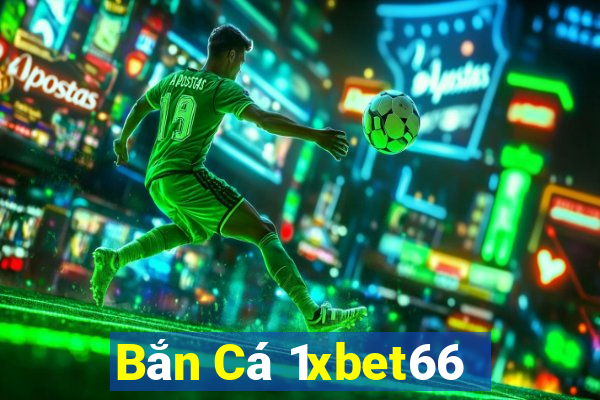 Bắn Cá 1xbet66