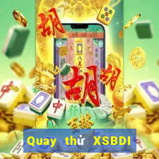 Quay thử XSBDI Thứ 7