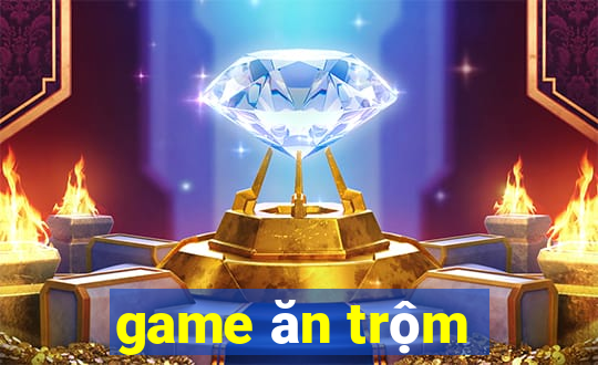 game ăn trộm