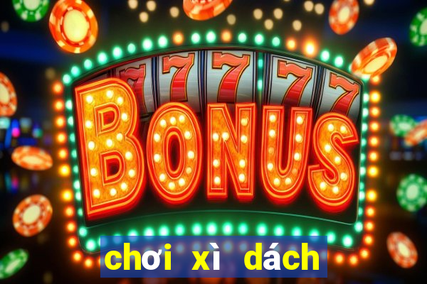 chơi xì dách như thế nào