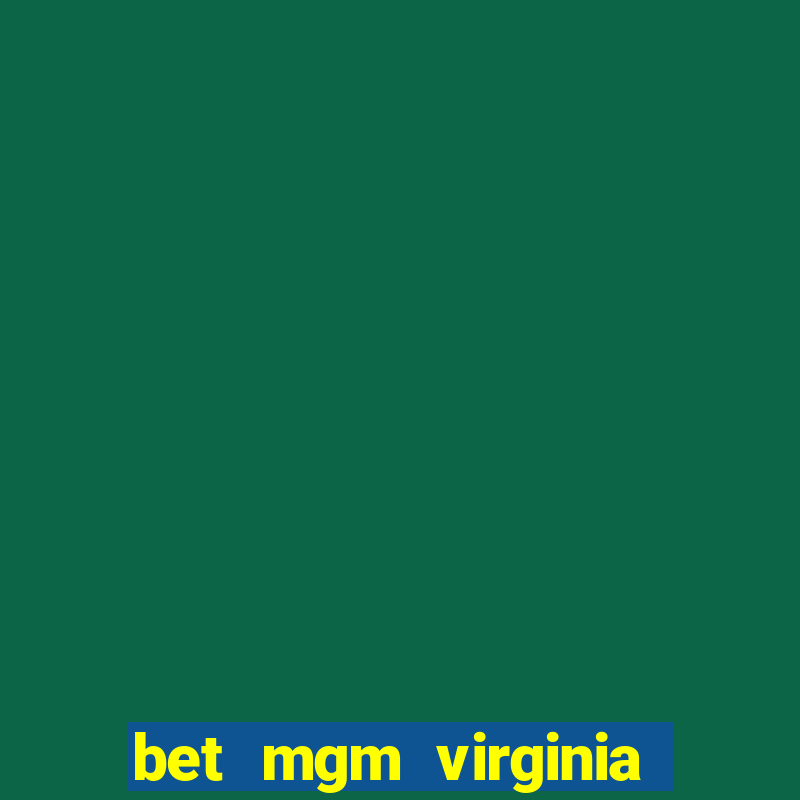 bet mgm virginia promo code