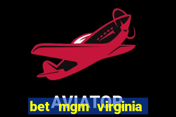 bet mgm virginia promo code