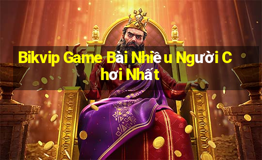 Bikvip Game Bài Nhiều Người Chơi Nhất