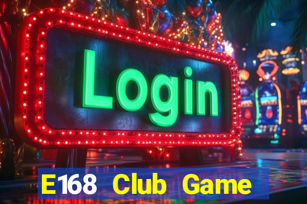 E168 Club Game Bài 2021