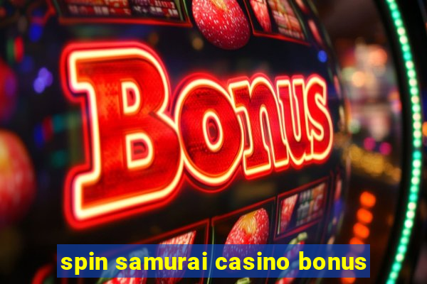 spin samurai casino bonus