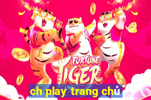 ch play trang chủ