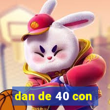 dan de 40 con