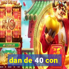 dan de 40 con