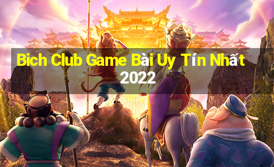 Bich Club Game Bài Uy Tín Nhất 2022