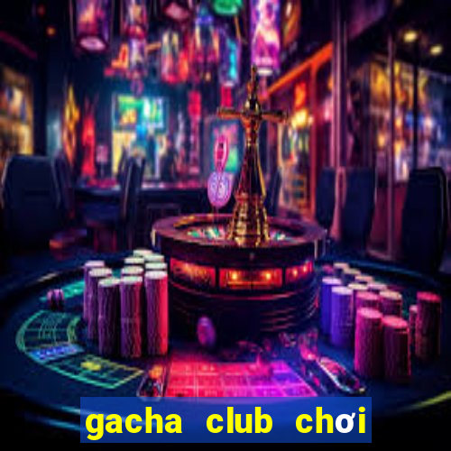 gacha club chơi miễn phí