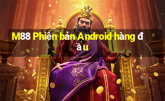 M88 Phiên bản Android hàng đầu