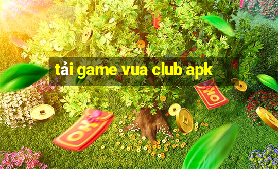 tải game vua club apk