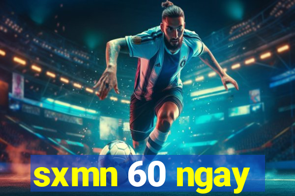 sxmn 60 ngay