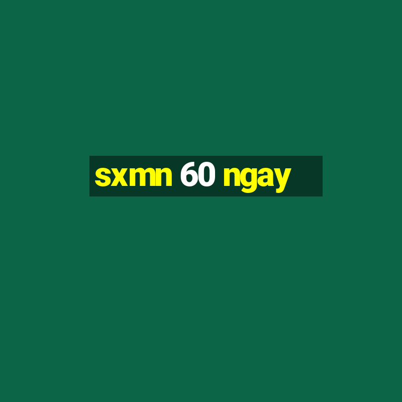 sxmn 60 ngay