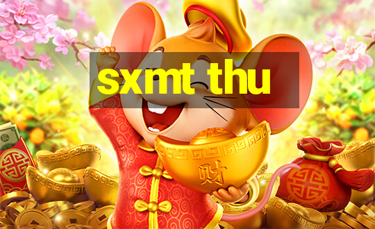 sxmt thu