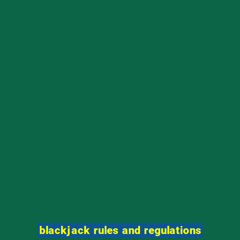 blackjack rules and regulations