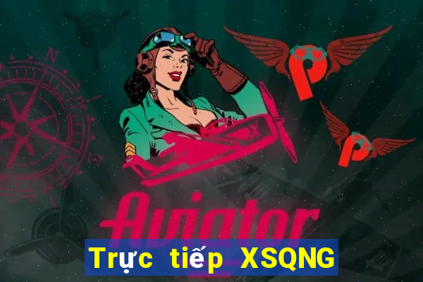 Trực tiếp XSQNG Thứ 3