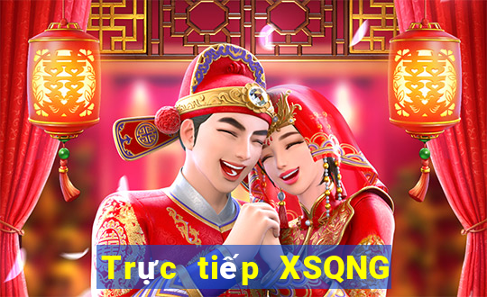 Trực tiếp XSQNG Thứ 3