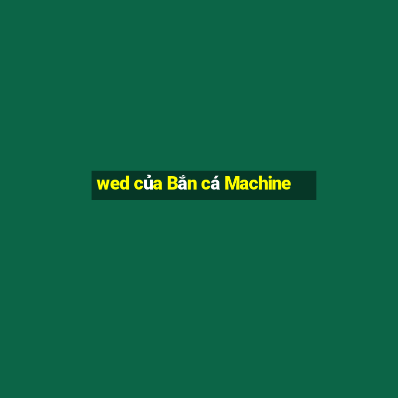 wed của Bắn cá Machine