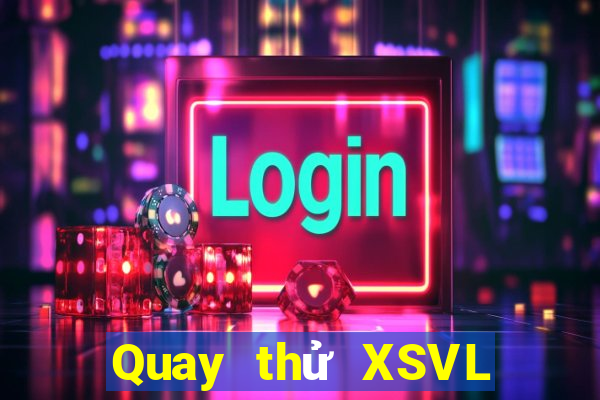 Quay thử XSVL ngày 23