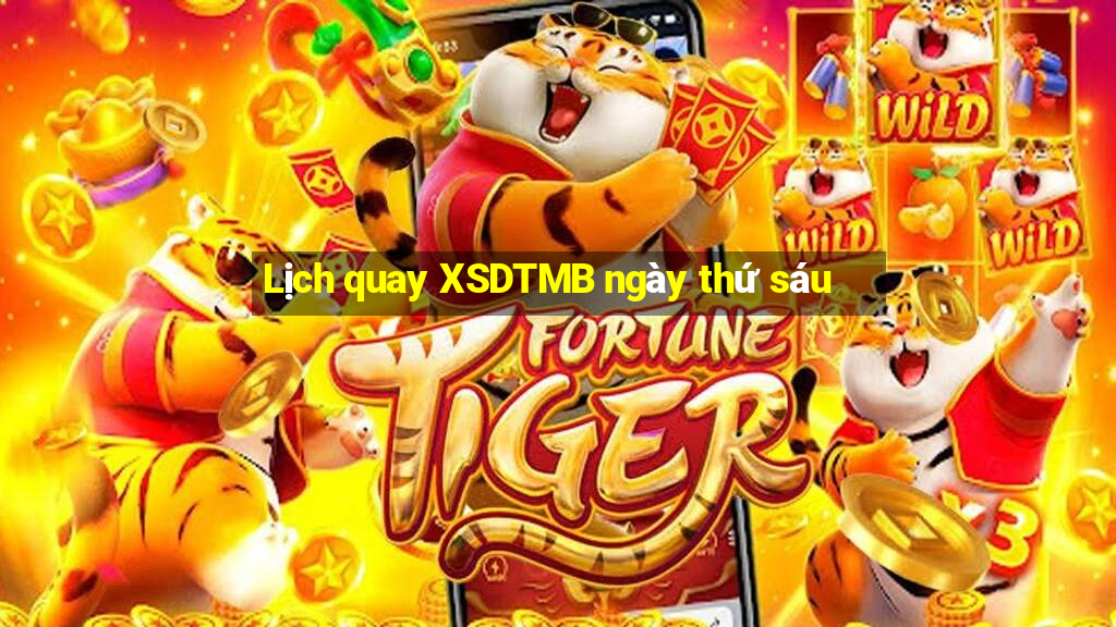 Lịch quay XSDTMB ngày thứ sáu