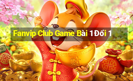 Fanvip Club Game Bài 1 Đổi 1