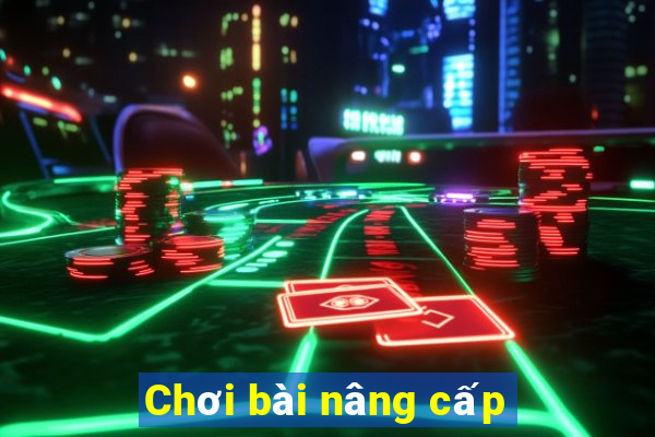 Chơi bài nâng cấp