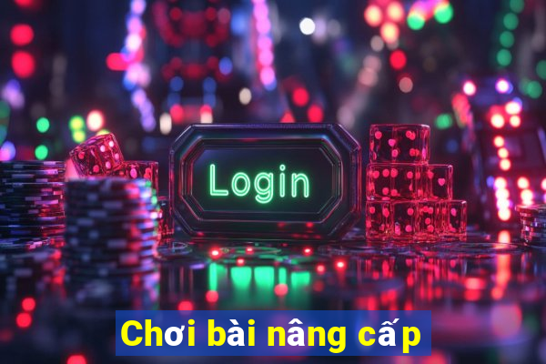 Chơi bài nâng cấp