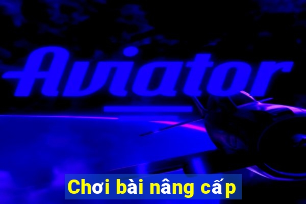 Chơi bài nâng cấp