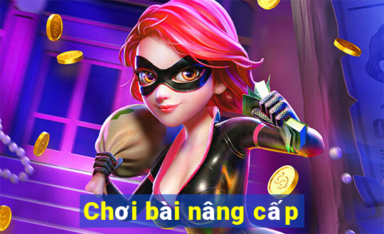 Chơi bài nâng cấp