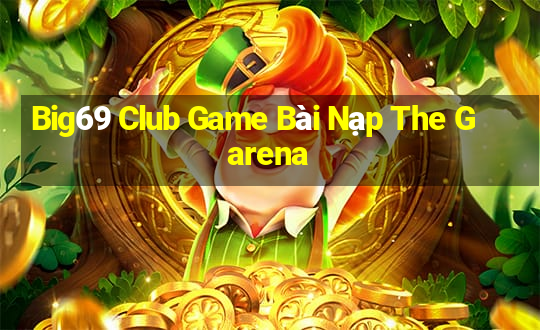 Big69 Club Game Bài Nạp The Garena