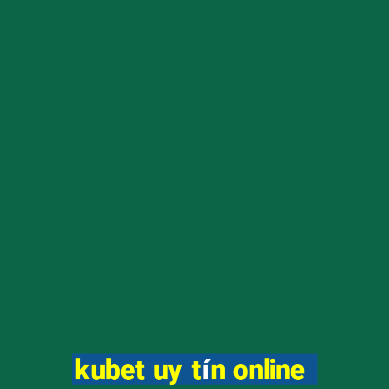 kubet uy tín online