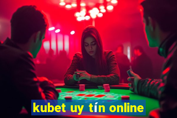 kubet uy tín online