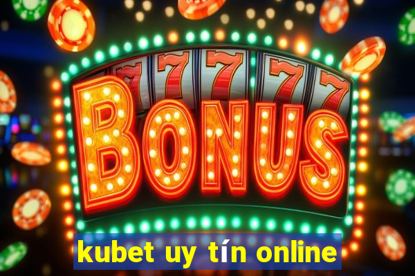 kubet uy tín online