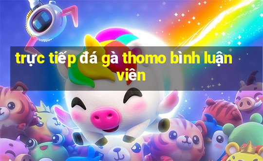 trực tiếp đá gà thomo bình luận viên