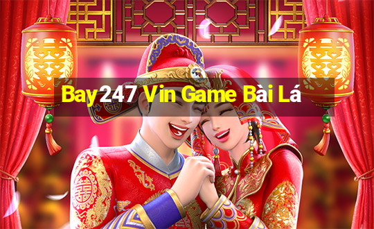 Bay247 Vin Game Bài Lá