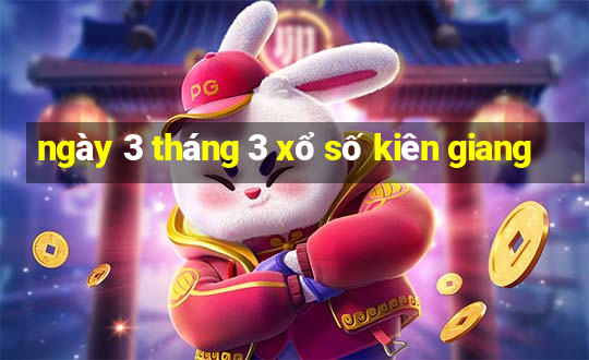 ngày 3 tháng 3 xổ số kiên giang