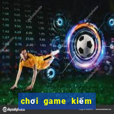 chơi game kiếm tiền ảo