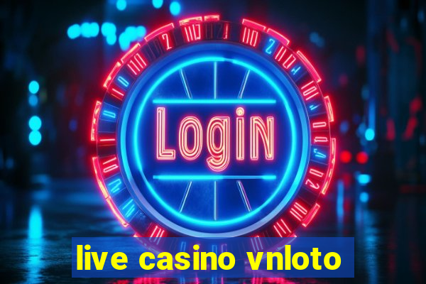 live casino vnloto