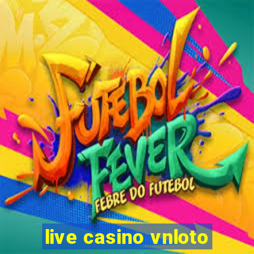 live casino vnloto