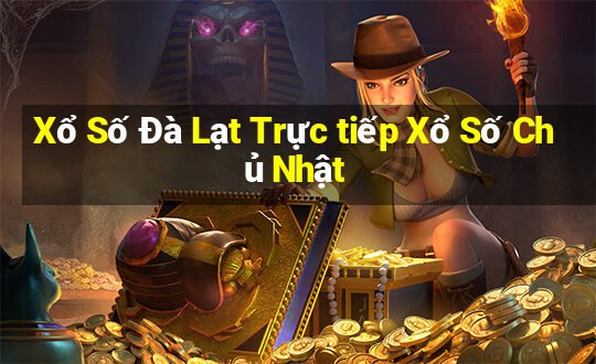 Xổ Số Đà Lạt Trực tiếp Xổ Số Chủ Nhật