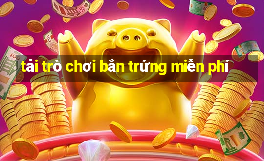 tải trò chơi bắn trứng miễn phí