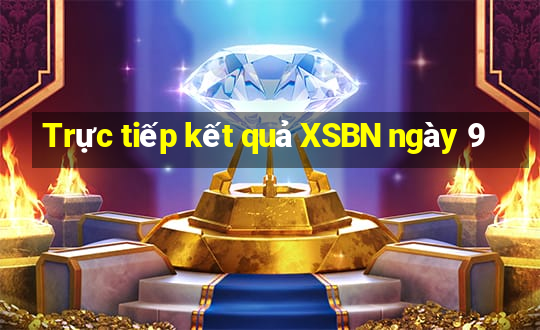 Trực tiếp kết quả XSBN ngày 9