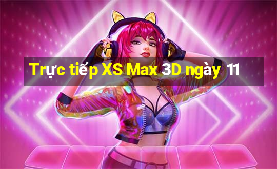 Trực tiếp XS Max 3D ngày 11