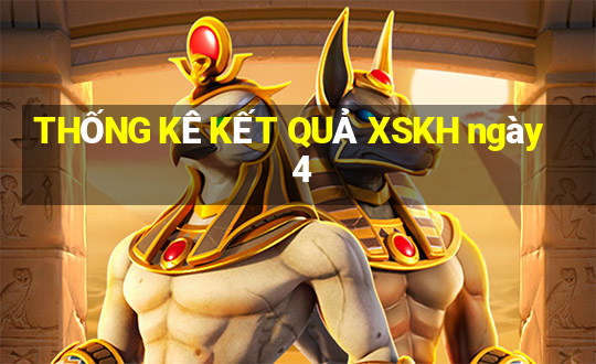 THỐNG KÊ KẾT QUẢ XSKH ngày 4