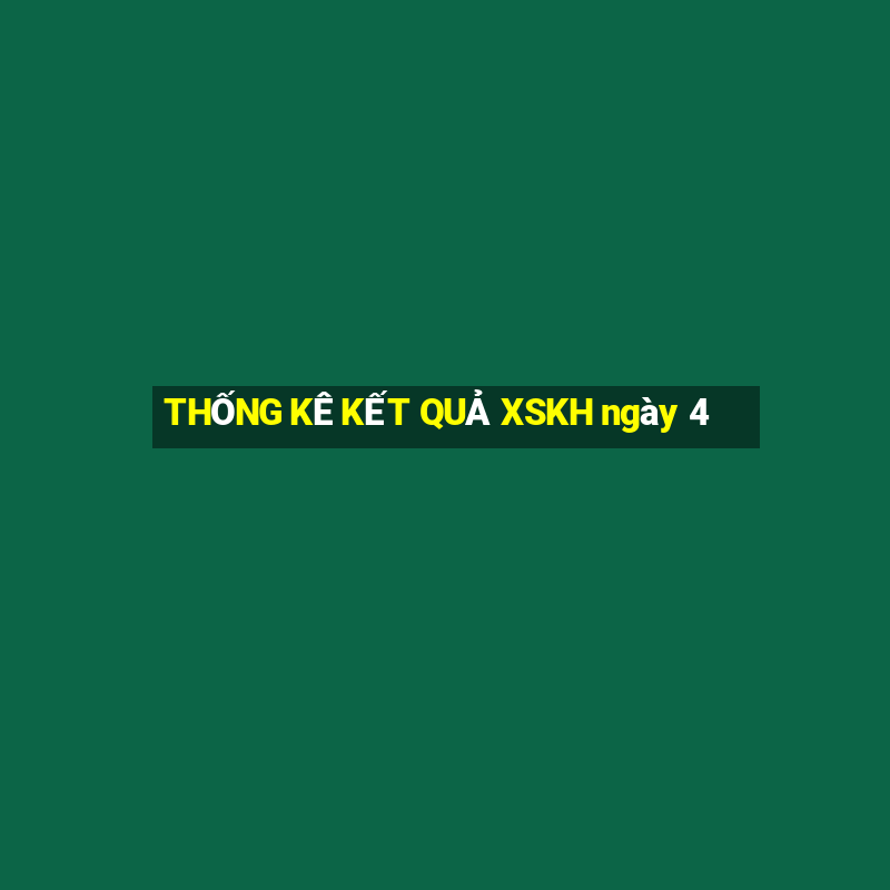 THỐNG KÊ KẾT QUẢ XSKH ngày 4